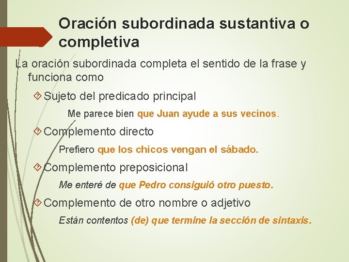 Oración subordinada sustantiva o completiva La oración subordinada completa el sentido de la frase