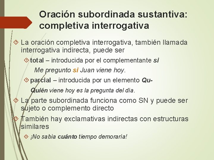 Oración subordinada sustantiva: completiva interrogativa La oración completiva interrogativa, también llamada interrogativa indirecta, puede