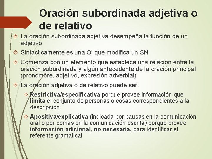 Oración subordinada adjetiva o de relativo La oración subordinada adjetiva desempeña la función de