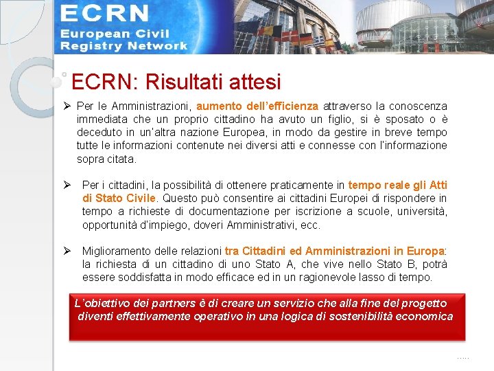 ECRN: Risultati attesi Ø Per le Amministrazioni, aumento dell’efficienza attraverso la conoscenza immediata che