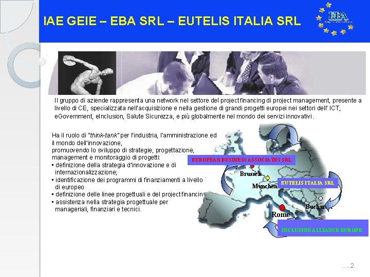 IAE GEIE – EBA SRL – EUTELIS ITALIA SRL Il gruppo di aziende rappresenta