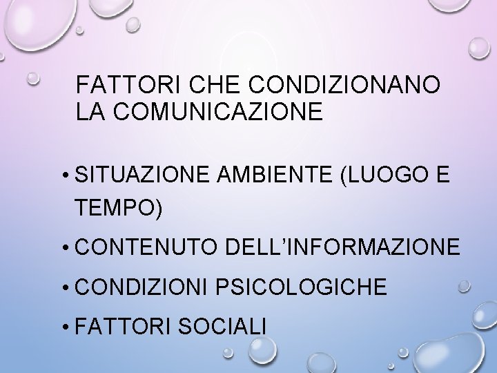 FATTORI CHE CONDIZIONANO LA COMUNICAZIONE • SITUAZIONE AMBIENTE (LUOGO E TEMPO) • CONTENUTO DELL’INFORMAZIONE