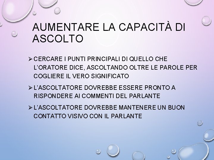 AUMENTARE LA CAPACITÀ DI ASCOLTO Ø CERCARE I PUNTI PRINCIPALI DI QUELLO CHE L’ORATORE