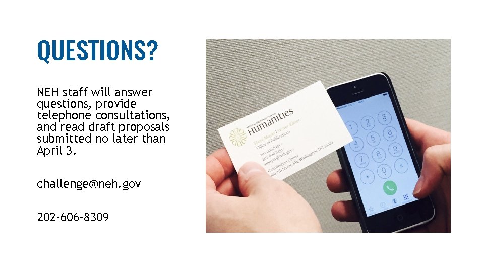 QUESTIONS? NEH staff will answer questions, provide telephone consultations, and read draft proposals submitted