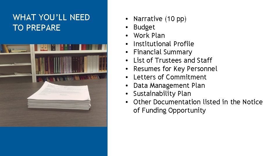 WHAT YOU’LL NEED TO PREPARE • • • Narrative (10 pp) Budget Work Plan