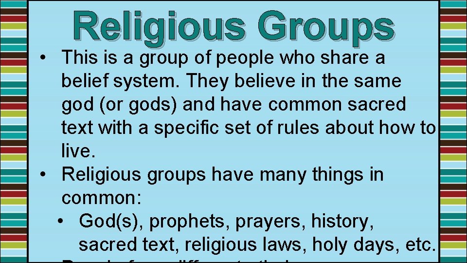 Religious Groups • This is a group of people who share a belief system.