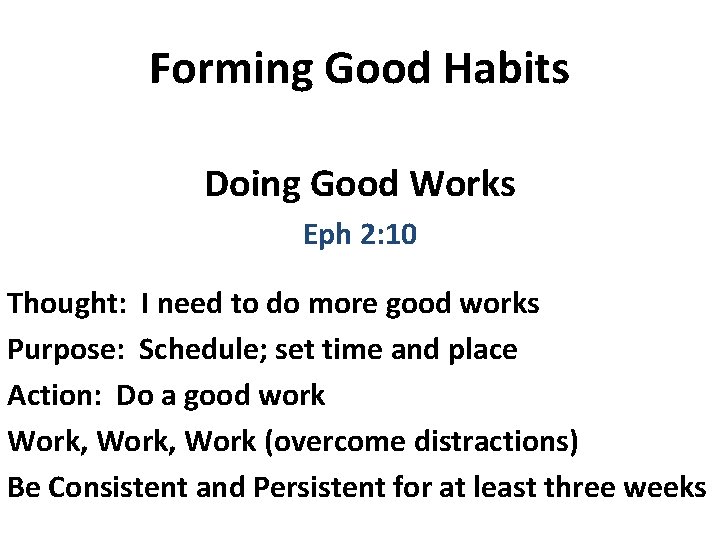 Forming Good Habits Doing Good Works Eph 2: 10 Thought: I need to do