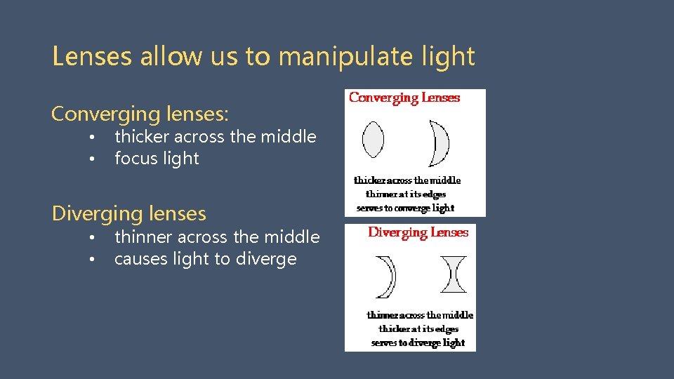 Lenses allow us to manipulate light Converging lenses: • • thicker across the middle