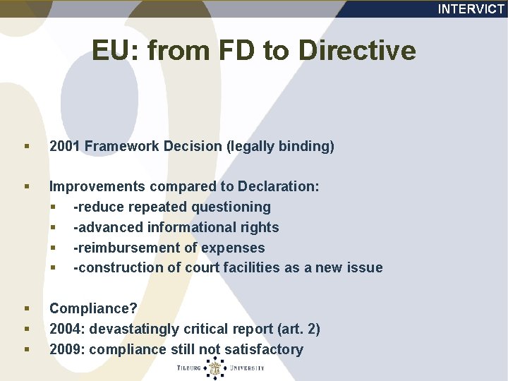 EU: from FD to Directive § 2001 Framework Decision (legally binding) § Improvements compared