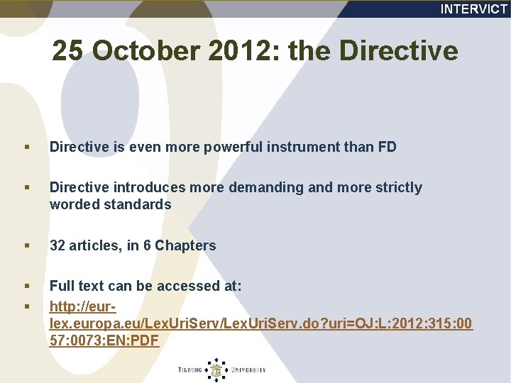 25 October 2012: the Directive § Directive is even more powerful instrument than FD