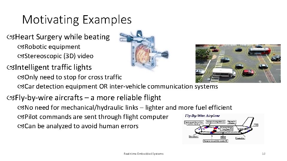 Motivating Examples Heart Surgery while beating Robotic equipment Stereoscopic (3 D) video Intelligent traffic