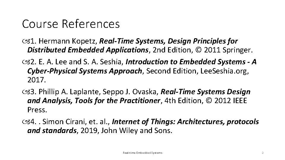 Course References 1. Hermann Kopetz, Real-Time Systems, Design Principles for Distributed Embedded Applications, 2