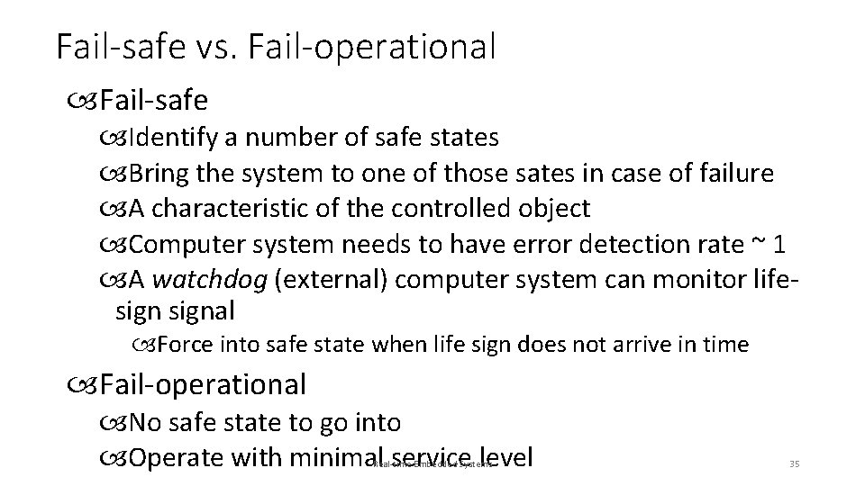 Fail-safe vs. Fail-operational Fail-safe Identify a number of safe states Bring the system to