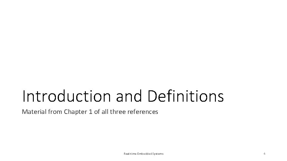 Introduction and Definitions Material from Chapter 1 of all three references Real-time Embedded Systems