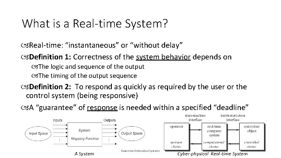 What is a Real-time System? Real-time: “instantaneous” or “without delay” Definition 1: Correctness of