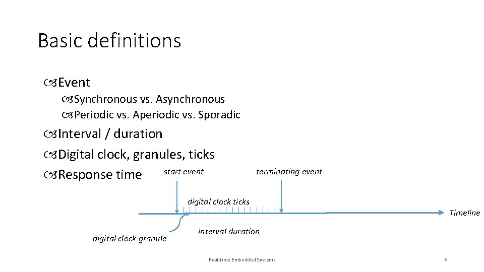 Basic definitions Event Synchronous vs. Asynchronous Periodic vs. Aperiodic vs. Sporadic Interval / duration