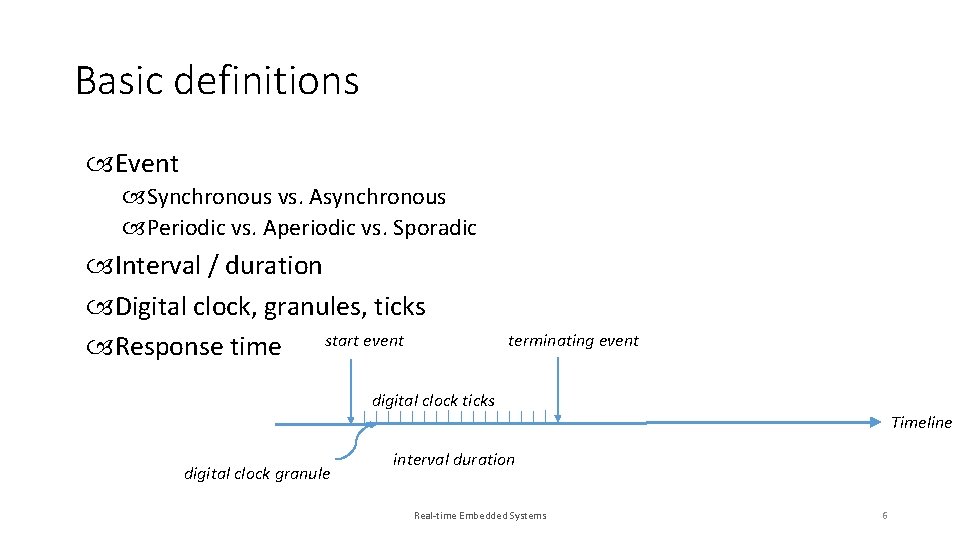 Basic definitions Event Synchronous vs. Asynchronous Periodic vs. Aperiodic vs. Sporadic Interval / duration
