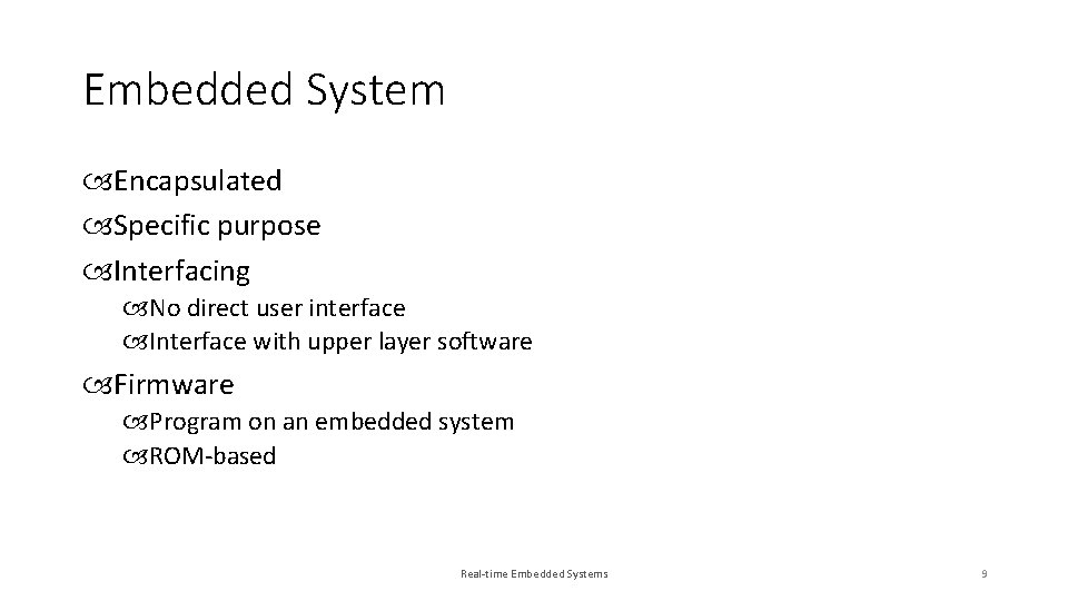 Embedded System Encapsulated Specific purpose Interfacing No direct user interface Interface with upper layer