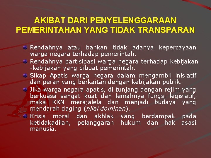 AKIBAT DARI PENYELENGGARAAN PEMERINTAHAN YANG TIDAK TRANSPARAN Rendahnya atau bahkan tidak adanya kepercayaan warga