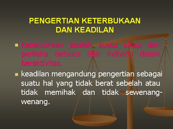 PENGERTIAN KETERBUKAAN DAN KEADILAN n n keterbukaan adalah suatu sikap dan perilaku terbuka dari