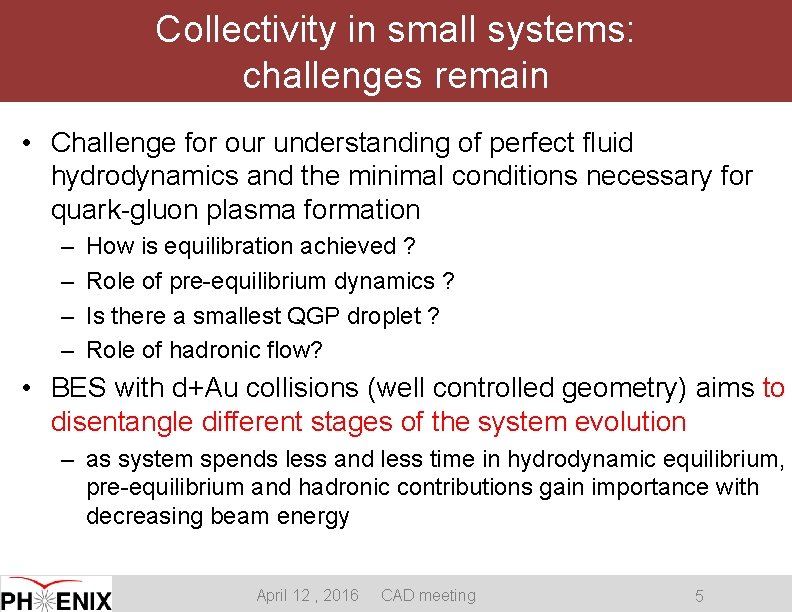 Collectivity in small systems: challenges remain • Challenge for our understanding of perfect fluid