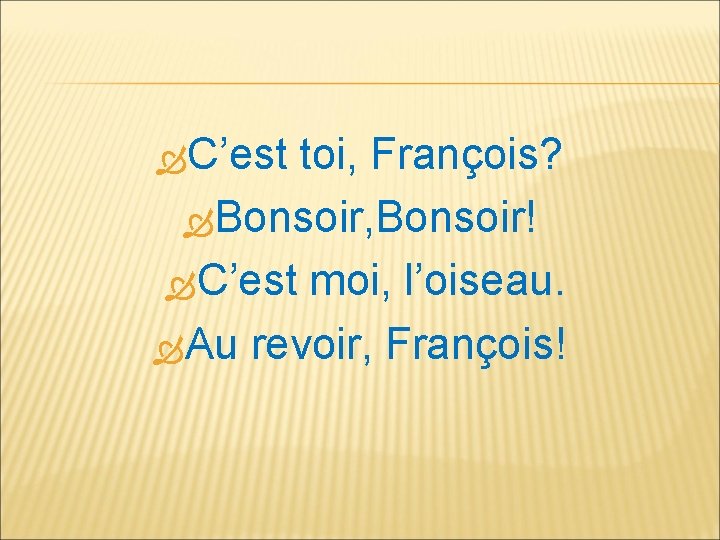  C’est toi, François? Bonsoir, Bonsoir! C’est moi, l’oiseau. Au revoir, François! 