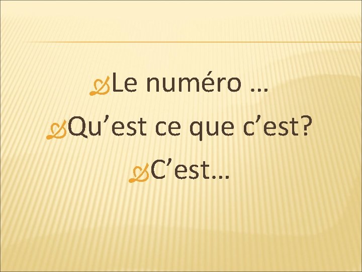  Le numéro … Qu’est ce que c’est? C’est… 