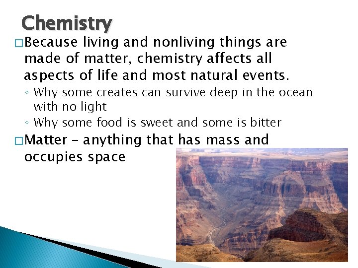 Chemistry � Because living and nonliving things are made of matter, chemistry affects all