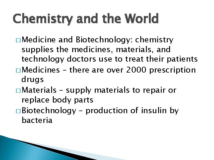 Chemistry and the World � Medicine and Biotechnology: chemistry supplies the medicines, materials, and
