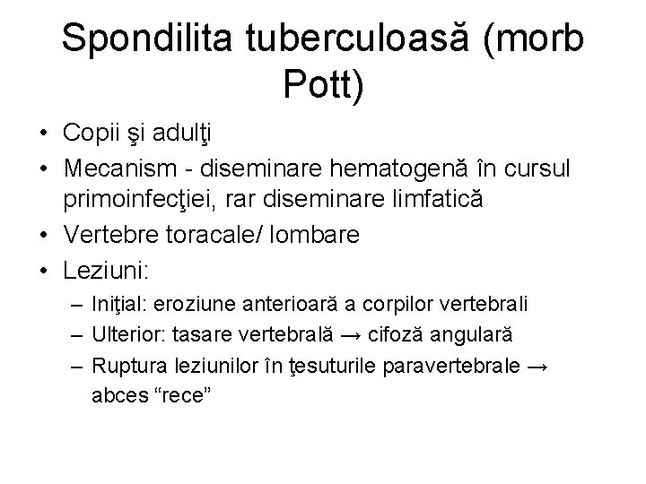 Spondilita tuberculoasă (morb Pott) • Copii şi adulţi • Mecanism - diseminare hematogenă în