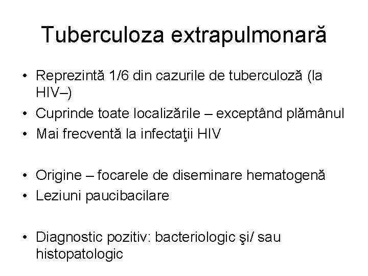 Tuberculoza extrapulmonară • Reprezintă 1/6 din cazurile de tuberculoză (la HIV–) • Cuprinde toate