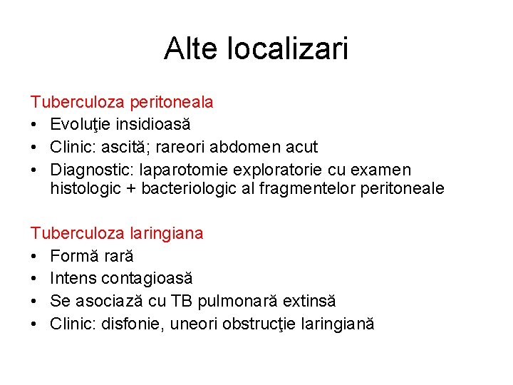 Alte localizari Tuberculoza peritoneala • Evoluţie insidioasă • Clinic: ascită; rareori abdomen acut •