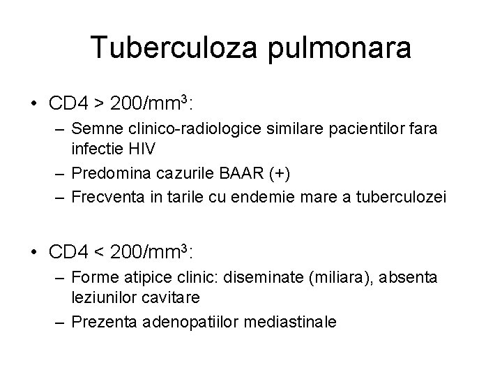 Tuberculoza pulmonara • CD 4 > 200/mm 3: – Semne clinico-radiologice similare pacientilor fara