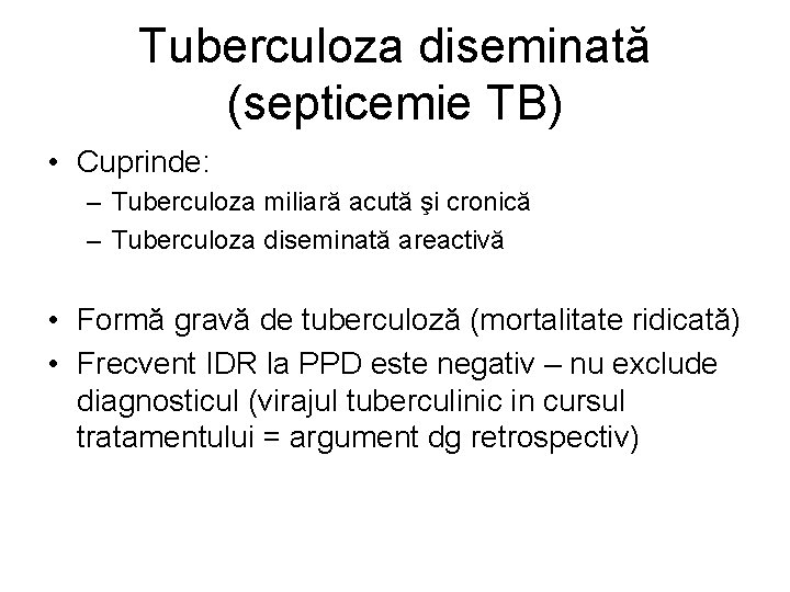 Tuberculoza diseminată (septicemie TB) • Cuprinde: – Tuberculoza miliară acută şi cronică – Tuberculoza