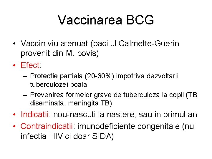 Vaccinarea BCG • Vaccin viu atenuat (bacilul Calmette-Guerin provenit din M. bovis) • Efect: