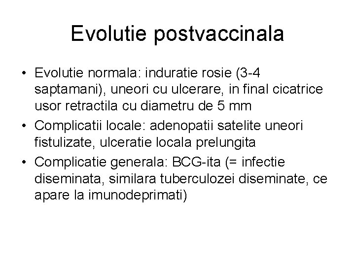 Evolutie postvaccinala • Evolutie normala: induratie rosie (3 -4 saptamani), uneori cu ulcerare, in