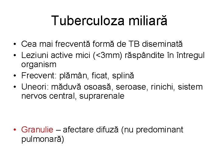 Tuberculoza miliară • Cea mai frecventă formă de TB diseminată • Leziuni active mici