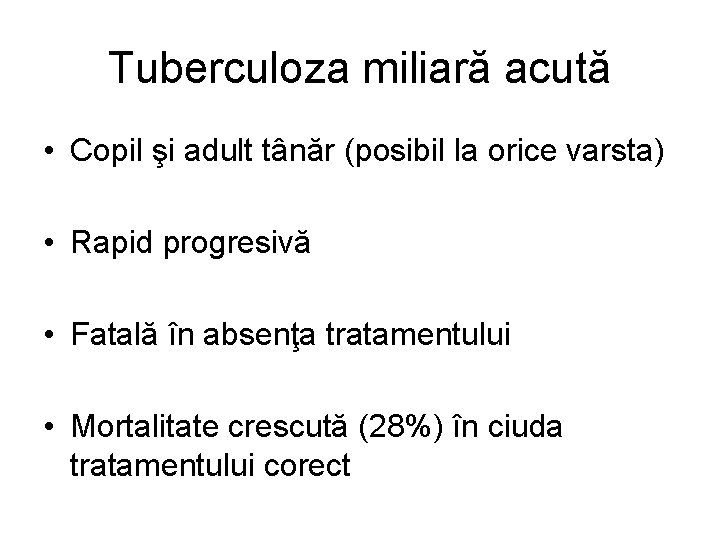 Tuberculoza miliară acută • Copil şi adult tânăr (posibil la orice varsta) • Rapid