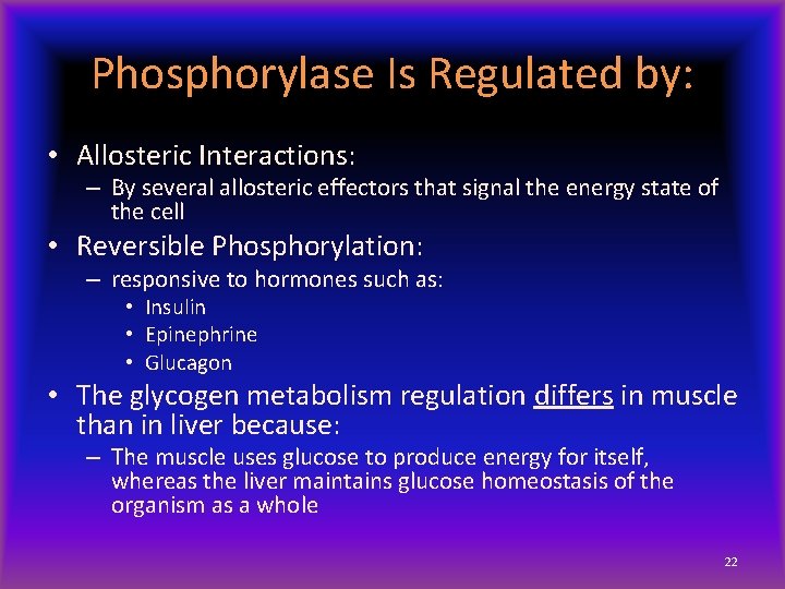 Phosphorylase Is Regulated by: • Allosteric Interactions: – By several allosteric effectors that signal