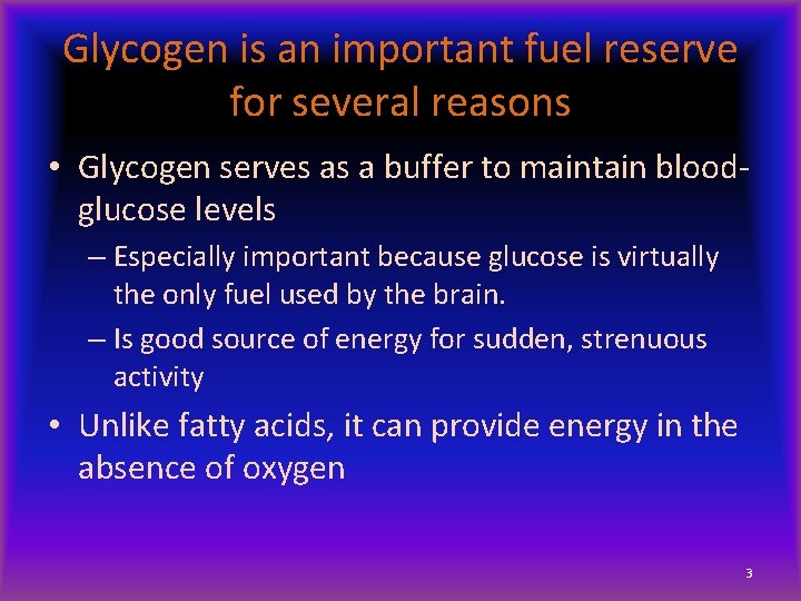 Glycogen is an important fuel reserve for several reasons • Glycogen serves as a