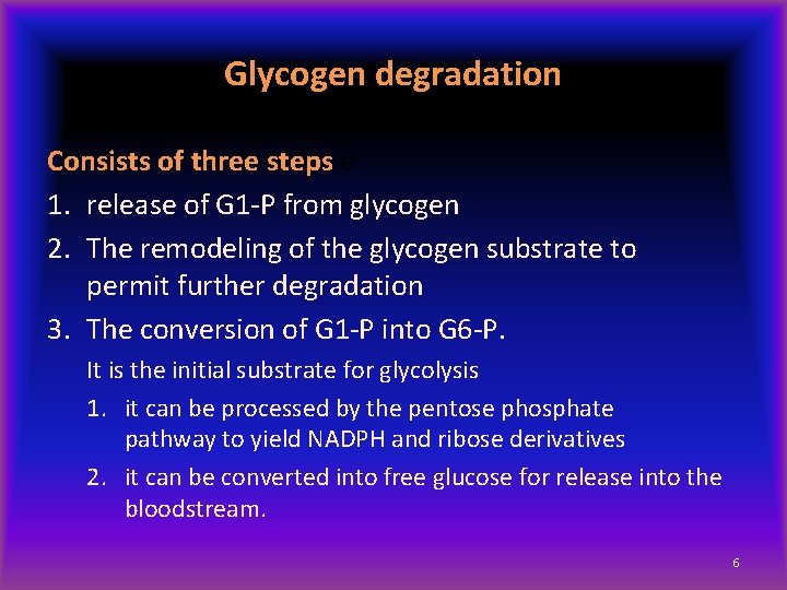 Glycogen degradation Consists of three steps e 1. release of G 1 -P from