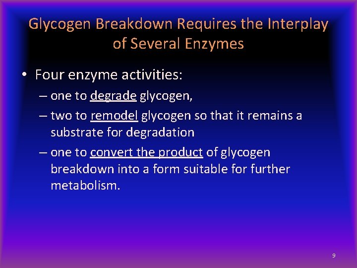 Glycogen Breakdown Requires the Interplay of Several Enzymes • Four enzyme activities: – one