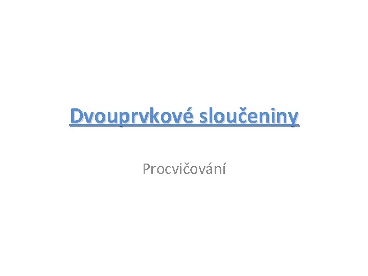 Dvouprvkové sloučeniny Procvičování 