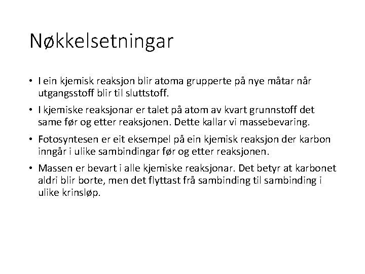 Nøkkelsetningar • I ein kjemisk reaksjon blir atoma grupperte på nye måtar når utgangsstoff