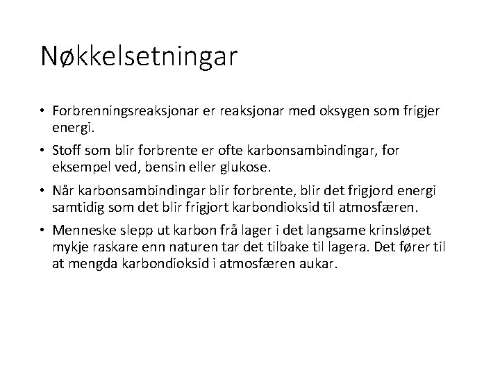 Nøkkelsetningar • Forbrenningsreaksjonar er reaksjonar med oksygen som frigjer energi. • Stoff som blir