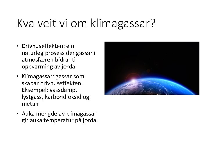 Kva veit vi om klimagassar? • Drivhuseffekten: ein naturleg prosess der gassar i atmosfæren