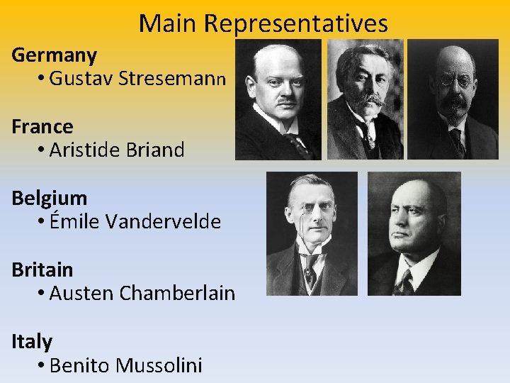 Main Representatives Germany • Gustav Stresemann France • Aristide Briand Belgium • Émile Vandervelde