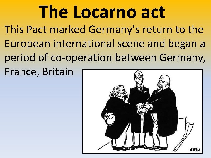 The Locarno act This Pact marked Germany’s return to the European international scene and