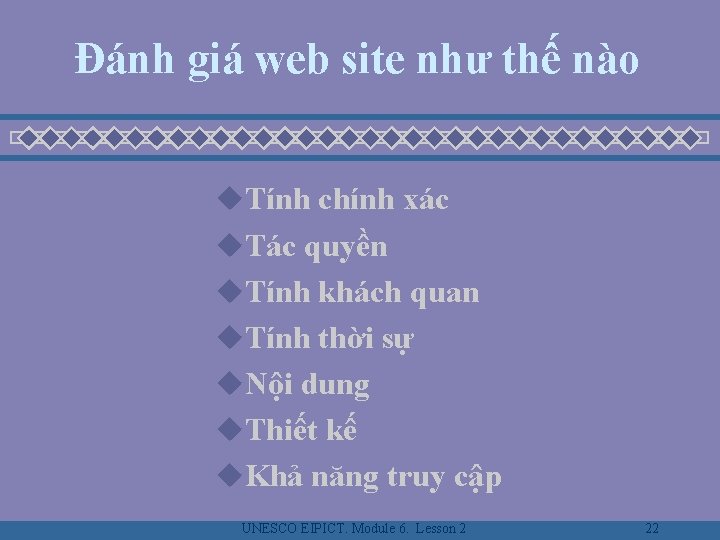 Đánh giá web site như thế nào u. Tính chính xác u. Tác quyền