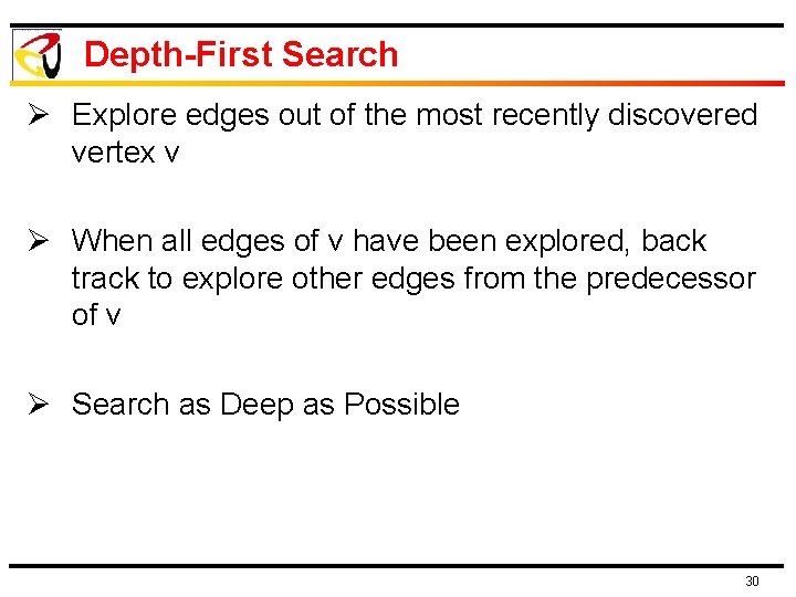 Depth-First Search Ø Explore edges out of the most recently discovered vertex v Ø Depth-First Search Ø Explore edges out of the most recently discovered vertex v Ø